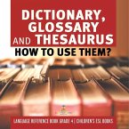 Dictionary, Glossary and Thesaurus Dictionary, Glossary and Thesaurus