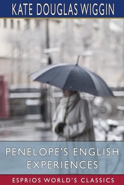 Penelope's English Experiences (Esprios Classics) - Wiggin, Kate Douglas