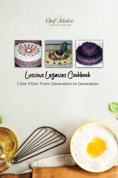 Luscious Legacies Cookbook: L'Dor V'Dor: From Generation to Generation - Cathcart, Chef Idalee a.