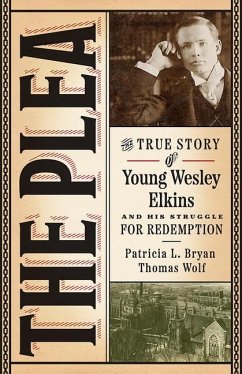 The Plea: The True Story of Young Wesley Elkins and His Struggle for Redemption - Bryan, Patricia L.; Wolf, Thomas
