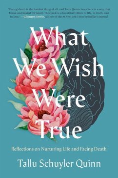 What We Wish Were True: Reflections on Nurturing Life and Facing Death - Schuyler Quinn, Tallu