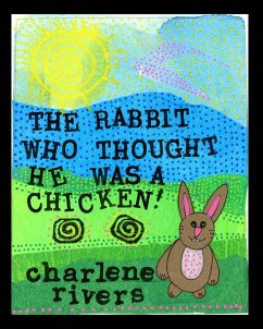 The Rabbit Who Thought He Was A Chicken - Rivers, Charlene