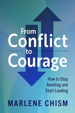 From Conflict to Courage: How to Stop Avoiding and Start Leading - Chism, Marlene