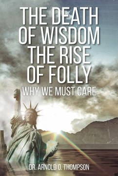 The Death of Wisdom The Rise of Folly - Thompson, Arnold O.