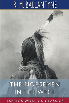 The Norsemen in the West (Esprios Classics) - Ballantyne, R. M.