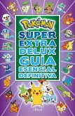 Pokémon Súper Extra Delux Guía Esencial Definitiva / Super Extra Deluxe Essentia L Handbook (Pokemon) = Super Extra Deluxe Essential Handbook (Pokémon