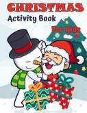 Christmas Activity Book For Kids Ages 4-8 and 8-12: A Creative Holiday Coloring, Drawing, Tracing, Mazes, and Puzzle Art Activities Book for Boys and