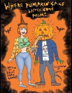 Where Pumpkin Spice Lattes Come From! - Bradley, Kelly Marie