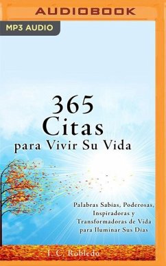 365 Citas Para Vivir Su Vida: Palabras Sabias, Poderosas, Inspiradoras Y Transformadoras de Vida Para Iluminar Sus Días - Robledo, I. C.