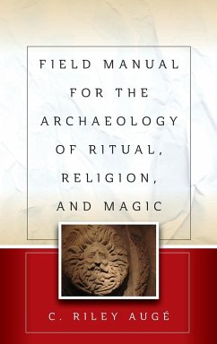 Field Manual for the Archaeology of Ritual, Religion, and Magic - Augé, C. Riley