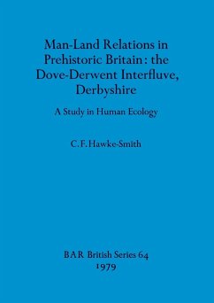 Man-Land Relations in Prehistoric Britain - the Dove-Derwent Interfluve, Derbyshire - Hawke-Smith, C. F.