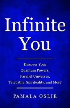 Infinite You: Discover Your Quantum Powers, Parallel Universes, Telepathy, Spirituality, and More - Oslie, Pamala