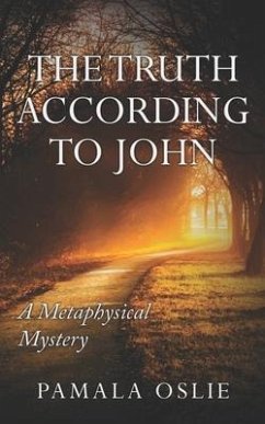 The Truth According to John: A Metaphysical Mystery of Revelation and Transformation - Oslie, Pamala