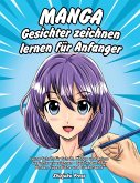 Manga Gesichter zeichnen lernen für Anfänger Manga Gesichter zeichnen lernen für Anfänger