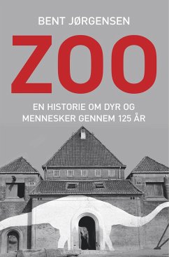 Zoo. En historie om dyr og mennesker gennem 125 år - Jørgensen, Bent