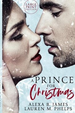 A Prince For Christmas (Large Print Edition): A Snow Hollow Christmas Story - Phelps, Lauren M.; James, Alexa B.