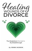Healing Wounds of Divorce: The Breakdown that Led to My Breakthrough
