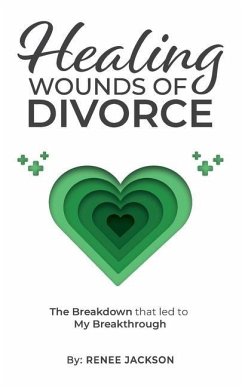 Healing Wounds of Divorce: The Breakdown that Led to My Breakthrough - Jackson, Renee