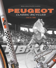 Peugeot Classic Bicycles 1945 to 1985 - Long, Brian; Claverol, Philippe