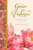 From Grace To Embrace: Inspirational True Stories of God's Faithfulness