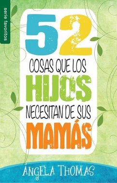 52 Cosas Que Los Hijos Necesitan de Sus Mamás - Serie Favoritos - Thomas, Angela