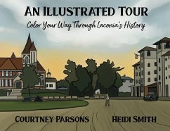 An Illustrated Tour Color Your Way through Laconia's History - Parsons, Courtney; Smith, Heidi
