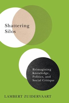 Shattering Silos: Reimagining Knowledge, Politics, and Social Critique - Zuidervaart, Lambert