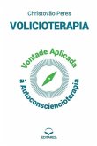 Volicioterapia: Vontade Aplicada à Autoconsciencioterapia Volicioterapia: Vontade Aplicada à Autoconsciencioterapia