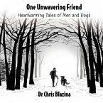 One Unwavering Friend - Heartwarming Tales of Men and Dogs