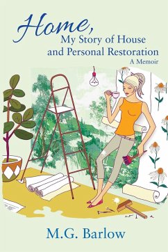 Home, My Story of House and Personal Restoration - Barlow, M. G.