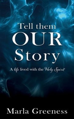 Tell them OUR story: A life lived with the Holy Spirit - Greeness, Marla