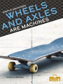 Wheels and Axles Are Machines - Bender, Douglas