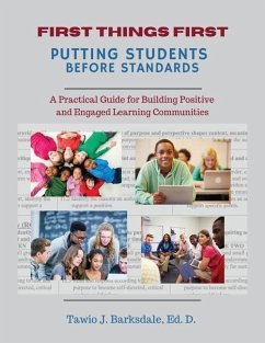 First Things First Putting Students Before Standards: A Practical Guide for Building Positive and Engaged Learning Communities: Putting Students Befor - Barksdale, Tawio