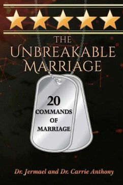 The Unbreakable Marriage: 20 Commands of Marriage - Anthony, Carrie; Anthony, Jermael