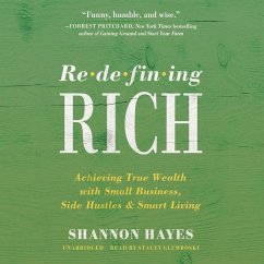 Redefining Rich: Achieving True Wealth with Small Business, Side Hustles, and Smart Living - Hayes, Shannon