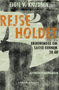 Rejseholdet - erindringer om sager gennem 28 år - Knudsen, Eigil V.