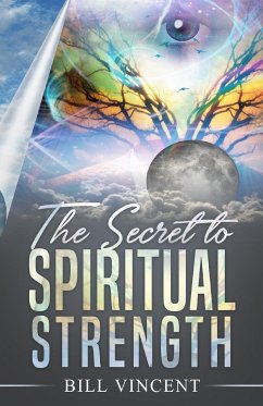 The Secret to Spiritual Strength - Vincent, Bill