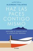 Haz Las Paces Contigo Mismo: Descubre El Camino Hacia La Aceptación Personal