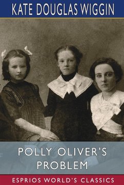 Polly Oliver's Problem (Esprios Classics) - Wiggin, Kate Douglas