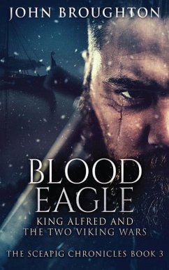 Blood Eagle: King Alfred and the Two Viking Wars - Broughton, John