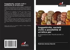 Soggettività, società civile e possibilità di un'etica per - Arenas Barchi, Fabrizio