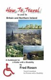 How to Travel to and In Britain and Northern Ireland: A Guidebook for a Visitor with a Disability