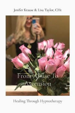 From Abuse To Ascension - Krause, Jenifer; Taylor, Lisa