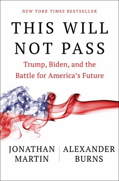 This Will Not Pass: Trump, Biden, and the Battle for America's Future - Martin, Jonathan; Burns, Alexander