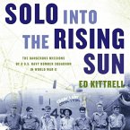 Solo Into the Rising Sun: The Dangerous Missions of a U.S. Navy Bomber Squadron in World War II