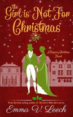 The Girl is Not For Christmas: A Christmas Regency Romance Novel - Leech, Emma V.