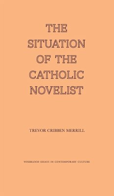 The Situation of the Catholic Novelist - Merrill, Trevor Cribben