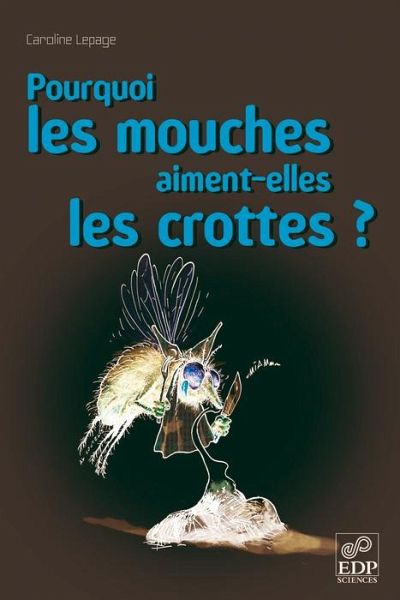Pourquoi les mouches aiment-elles les crottes ? (eBook, PDF) Pourquoi les mouches aiment-elles les crottes ? (eBook, PDF)