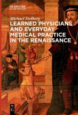 Learned Physicians and Everyday Medical Practice in the Renaissance (eBook, PDF)