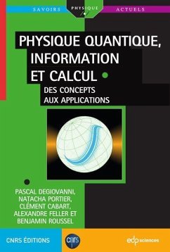 Physique quantique, information et calcul (eBook, PDF) - Degiovanni, Pascal; Portier, Natacha; Cabart, Clément; Feller, Alexandre; Roussel, Benjamin